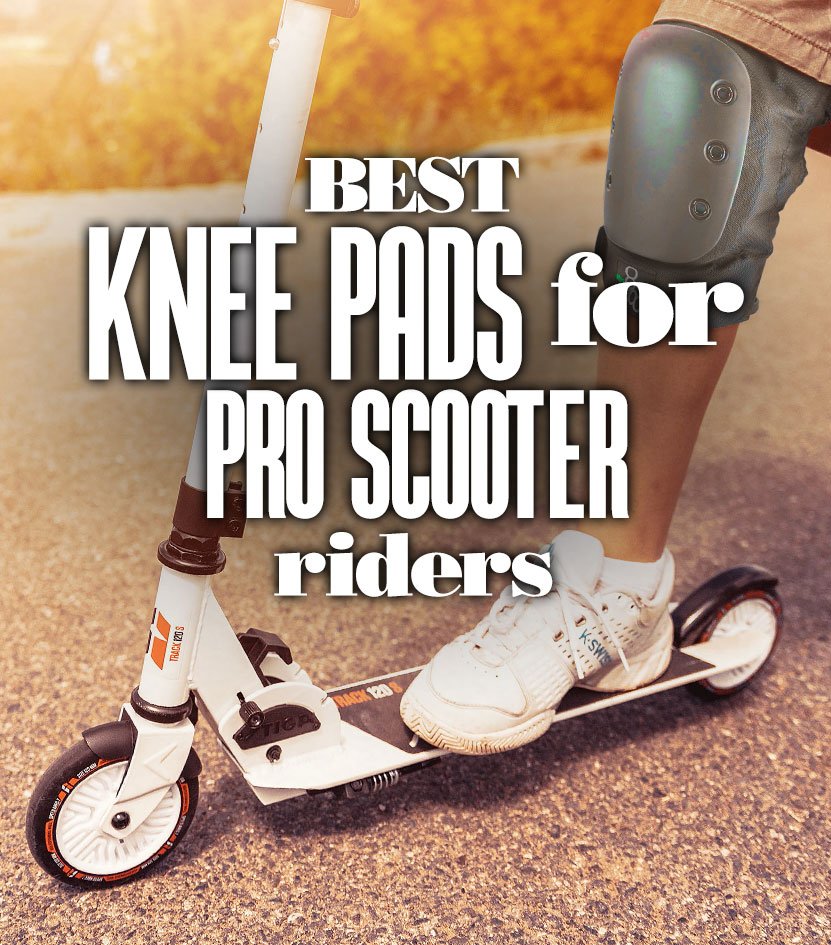 BestKneepadsForProScooterRiders