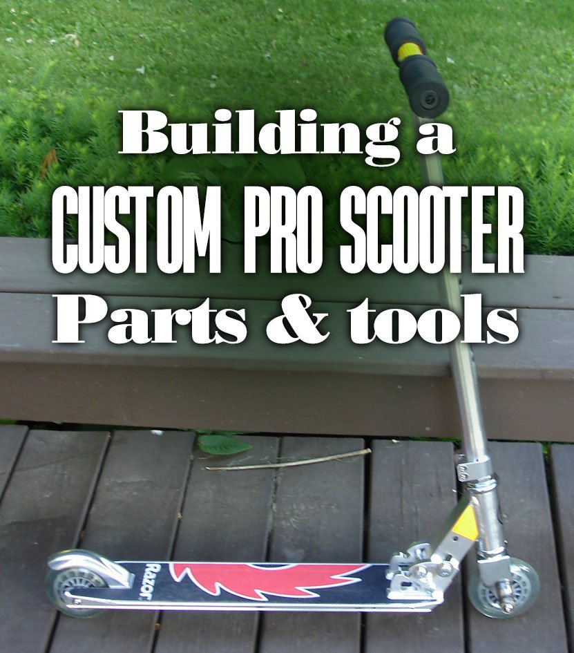 BuildingACustomProScooterPartsAndTools
