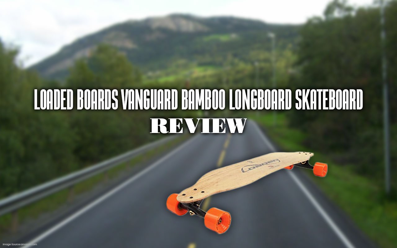 loaded-boards-vanguard-bamboo-longboard-skateboard-review